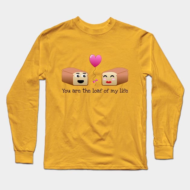 You are the loaf of my life pun Long Sleeve T-Shirt by Ringabloom Designs